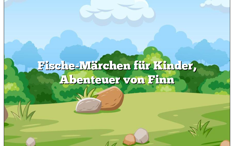 Fische-Märchen für Kinder, Abenteuer von Finn